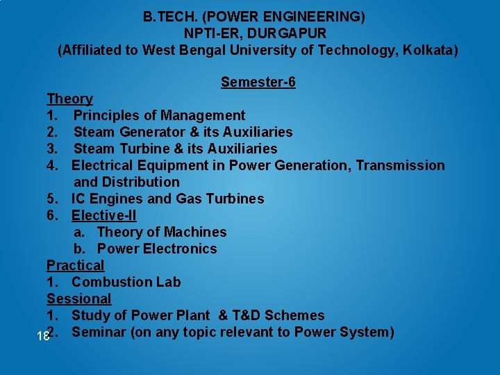 B. TECH. (POWER ENGINEERING) NPTI-ER, DURGAPUR (Affiliated to West Bengal University of Technology, Kolkata)