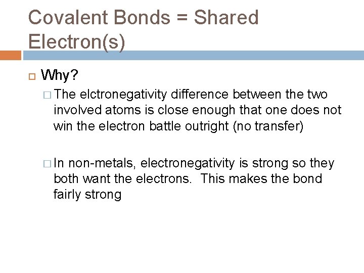 Covalent Bonds = Shared Electron(s) Why? � The elctronegativity difference between the two involved