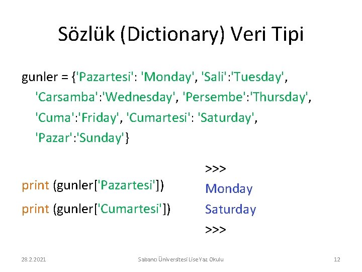 Sözlük (Dictionary) Veri Tipi gunler = {'Pazartesi': 'Monday', 'Sali': 'Tuesday', 'Carsamba': 'Wednesday', 'Persembe': 'Thursday',