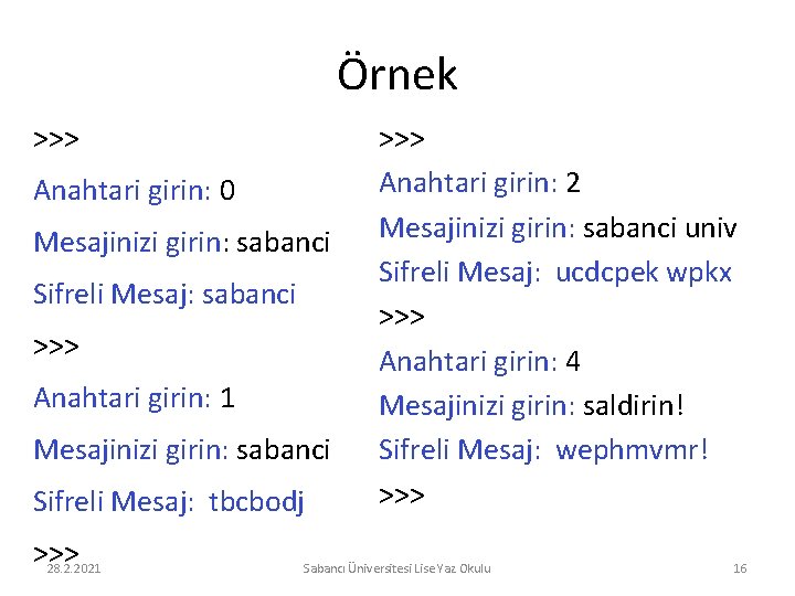 Örnek >>> Anahtari girin: 0 Mesajinizi girin: sabanci Sifreli Mesaj: sabanci >>> Anahtari girin: