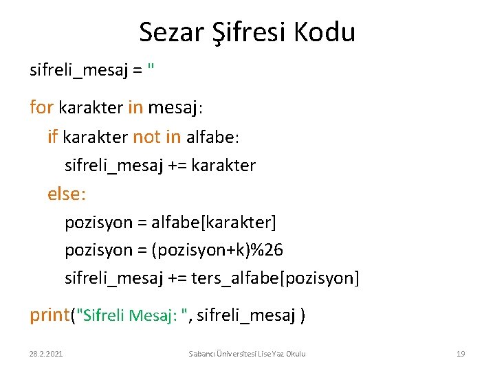 Sezar Şifresi Kodu sifreli_mesaj = '' for karakter in mesaj: if karakter not in