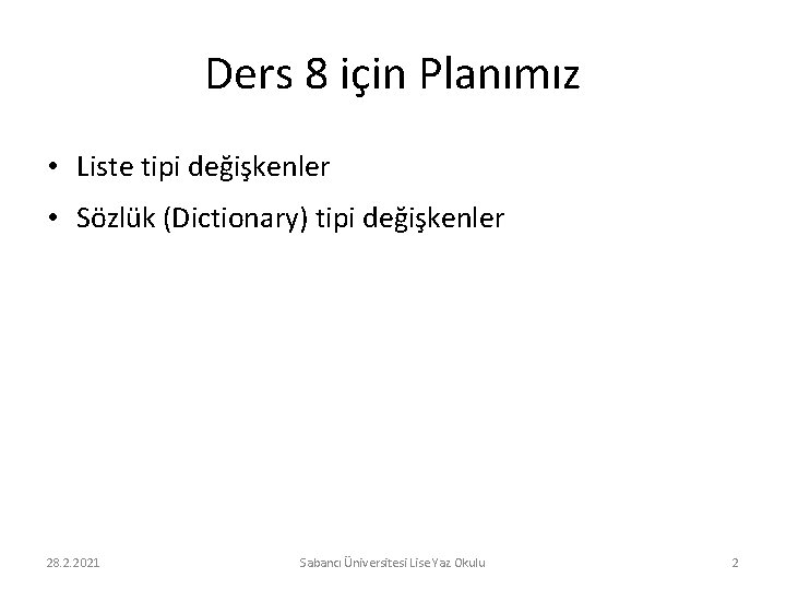 Ders 8 için Planımız • Liste tipi değişkenler • Sözlük (Dictionary) tipi değişkenler 28.