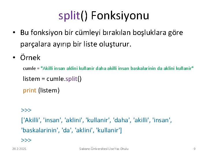 split() Fonksiyonu • Bu fonksiyon bir cümleyi bırakılan boşluklara göre parçalara ayırıp bir liste