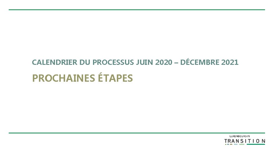 CALENDRIER DU PROCESSUS JUIN 2020 – DÉCEMBRE 2021 PROCHAINES ÉTAPES 