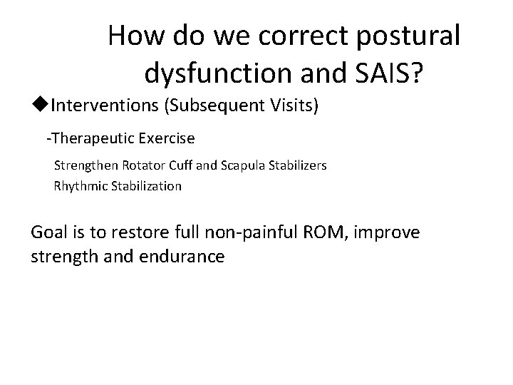 How do we correct postural dysfunction and SAIS? u. Interventions (Subsequent Visits) -Therapeutic Exercise