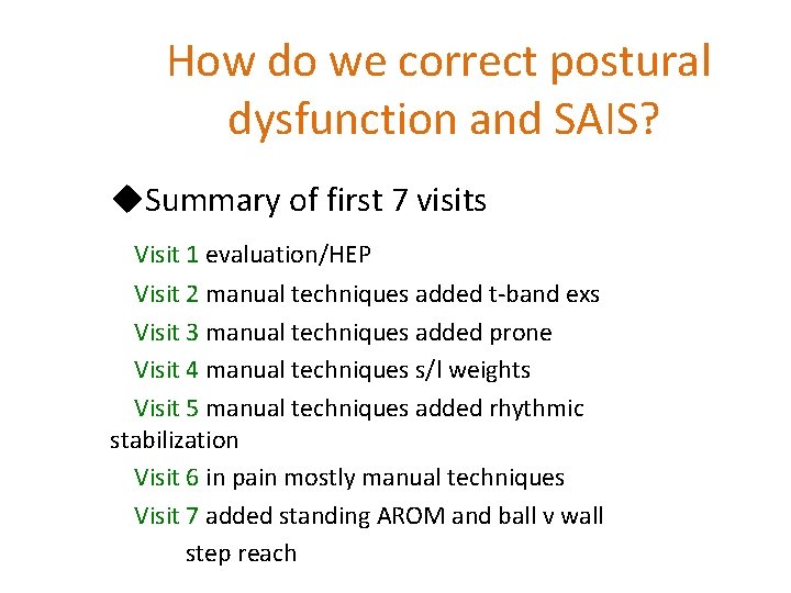 How do we correct postural dysfunction and SAIS? u. Summary of first 7 visits