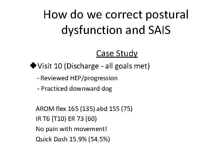 How do we correct postural dysfunction and SAIS Case Study u. Visit 10 (Discharge