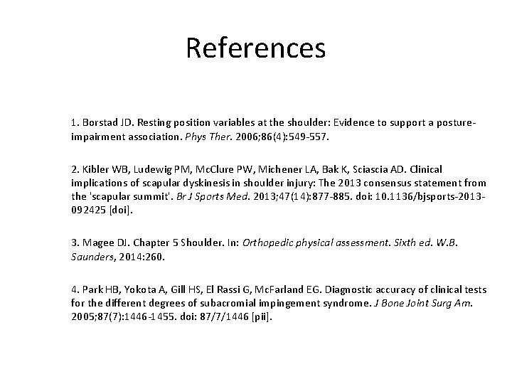 References 1. Borstad JD. Resting position variables at the shoulder: Evidence to support a