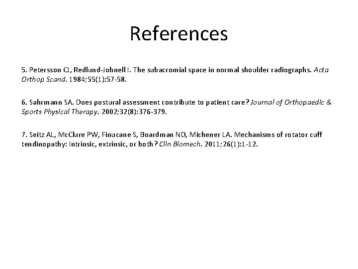 References 5. Petersson CJ, Redlund-Johnell I. The subacromial space in normal shoulder radiographs. Acta