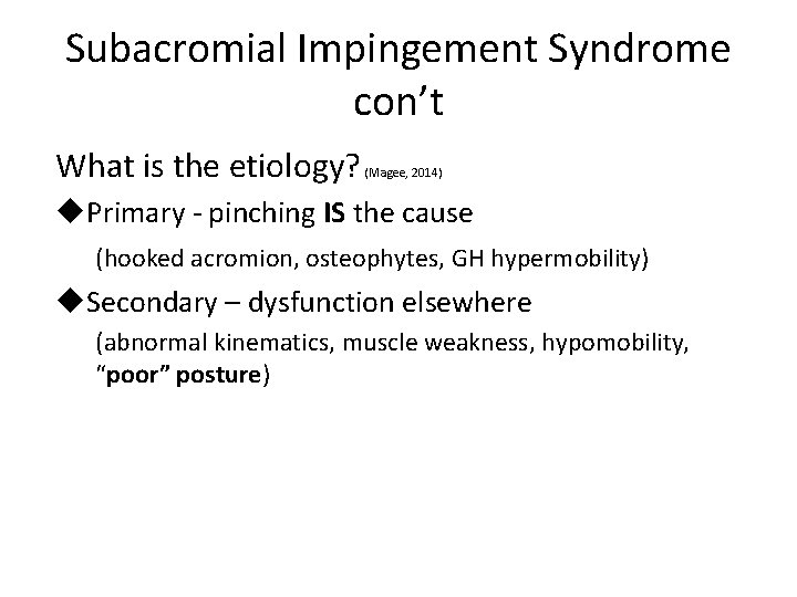 Subacromial Impingement Syndrome con’t What is the etiology? (Magee, 2014) u. Primary - pinching