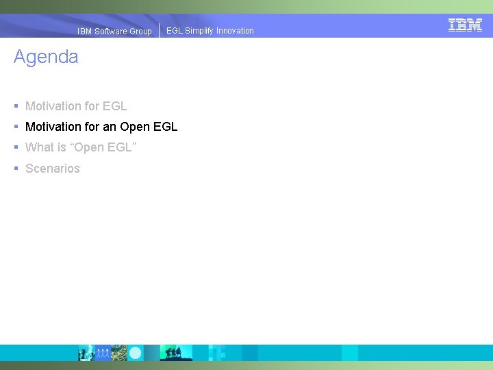 EGLSimplify. Innovation IBMSoftware. Group | EGL Agenda § Motivation for EGL § Motivation for