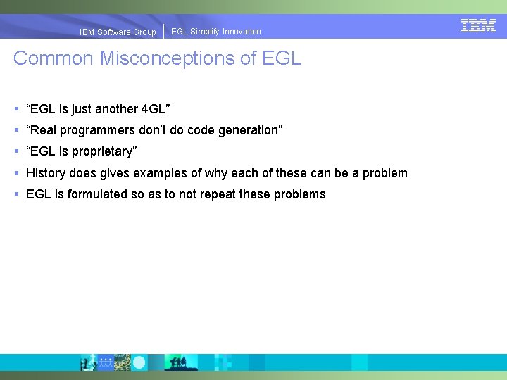 EGLSimplify. Innovation IBMSoftware. Group | EGL Common Misconceptions of EGL § “EGL is just