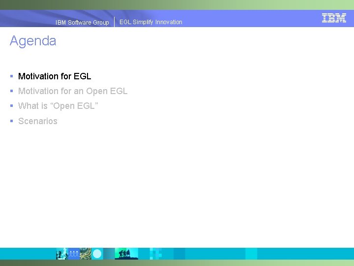 EGLSimplify. Innovation IBMSoftware. Group | EGL Agenda § Motivation for EGL § Motivation for