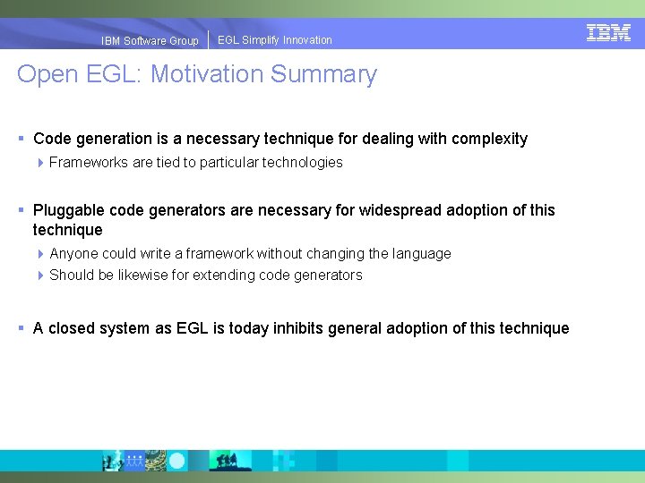 EGLSimplify. Innovation IBMSoftware. Group | EGL Open EGL: Motivation Summary § Code generation is