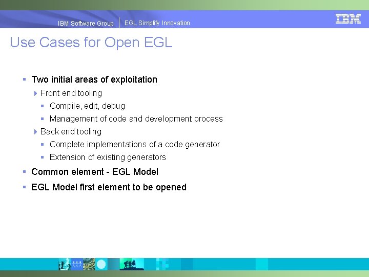 EGLSimplify. Innovation IBMSoftware. Group | EGL Use Cases for Open EGL § Two initial