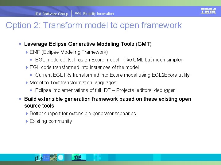 EGLSimplify. Innovation IBMSoftware. Group | EGL Option 2: Transform model to open framework §