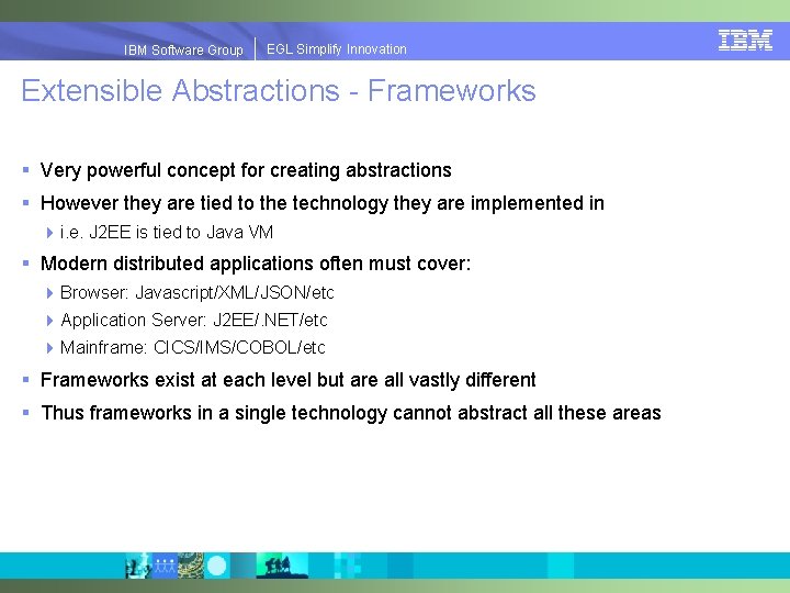 EGLSimplify. Innovation IBMSoftware. Group | EGL Extensible Abstractions - Frameworks § Very powerful concept