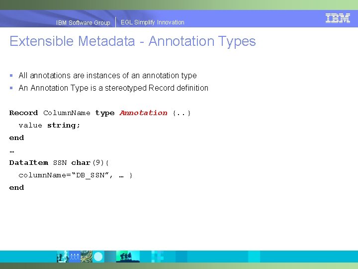 EGLSimplify. Innovation IBMSoftware. Group | EGL Extensible Metadata - Annotation Types § All annotations