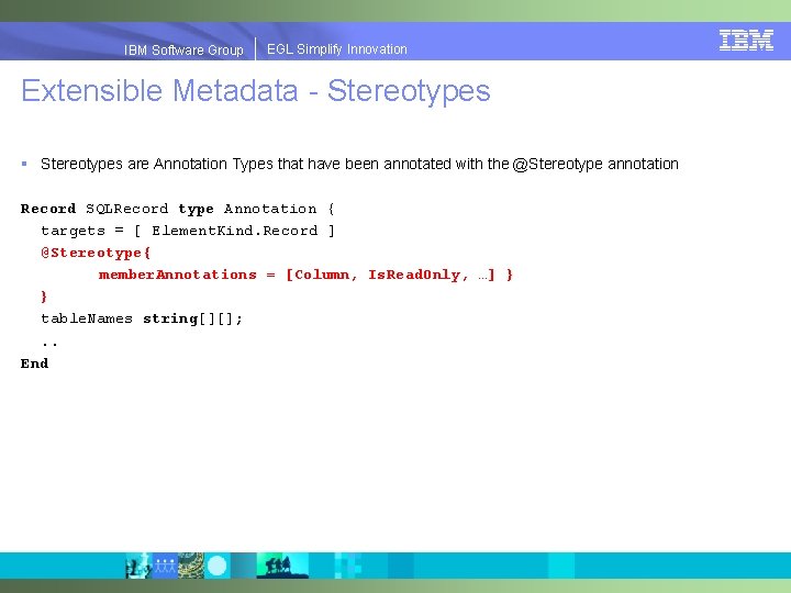 EGLSimplify. Innovation IBMSoftware. Group | EGL Extensible Metadata - Stereotypes § Stereotypes are Annotation