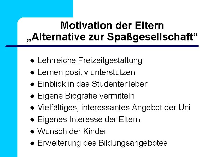 Motivation der Eltern „Alternative zur Spaßgesellschaft“ Lehrreiche Freizeitgestaltung Lernen positiv unterstützen Einblick in das