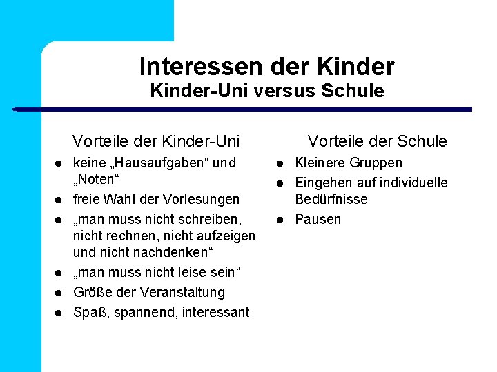 Interessen der Kinder-Uni versus Schule Vorteile der Kinder-Uni keine „Hausaufgaben“ und „Noten“ freie Wahl