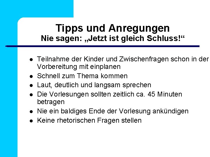 Tipps und Anregungen Nie sagen: „Jetzt ist gleich Schluss!“ Teilnahme der Kinder und Zwischenfragen