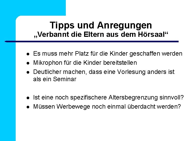 Tipps und Anregungen „Verbannt die Eltern aus dem Hörsaal“ Es muss mehr Platz für