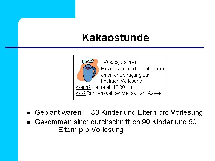 Kakaostunde Kakaogutschein Einzulösen bei der Teilnahme an einer Befragung zur heutigen Vorlesung. Wann? Heute