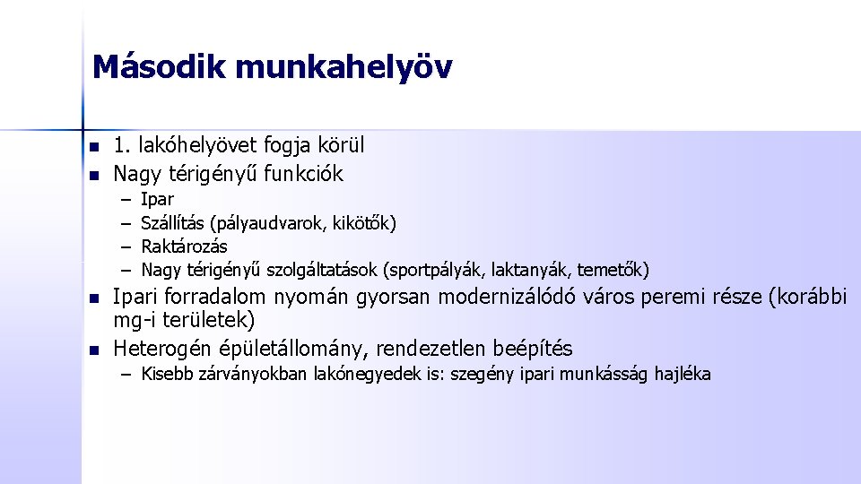 Második munkahelyöv n n 1. lakóhelyövet fogja körül Nagy térigényű funkciók – – n