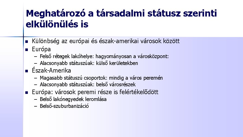 Meghatározó a társadalmi státusz szerinti elkülönülés is n n Különbség az európai és észak-amerikai