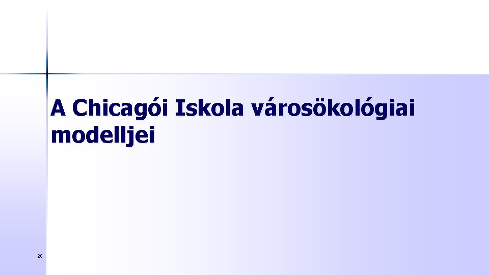 A Chicagói Iskola városökológiai modelljei 20 