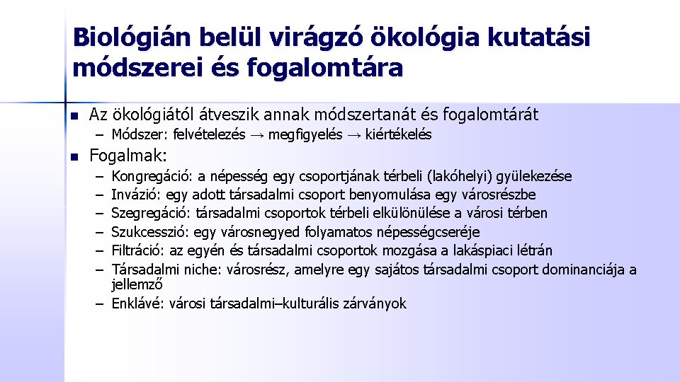 Biológián belül virágzó ökológia kutatási módszerei és fogalomtára n Az ökológiától átveszik annak módszertanát