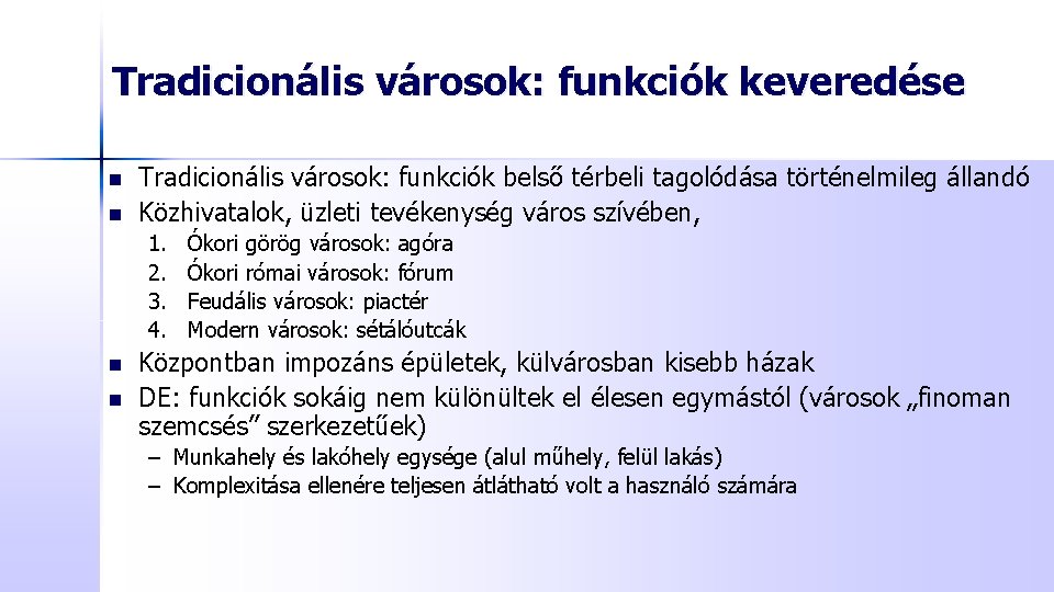 Tradicionális városok: funkciók keveredése n n Tradicionális városok: funkciók belső térbeli tagolódása történelmileg állandó