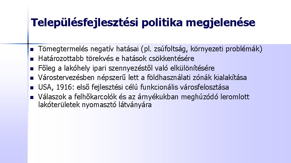 Településfejlesztési politika megjelenése n n n Tömegtermelés negatív hatásai (pl. zsúfoltság, környezeti problémák) Határozottabb