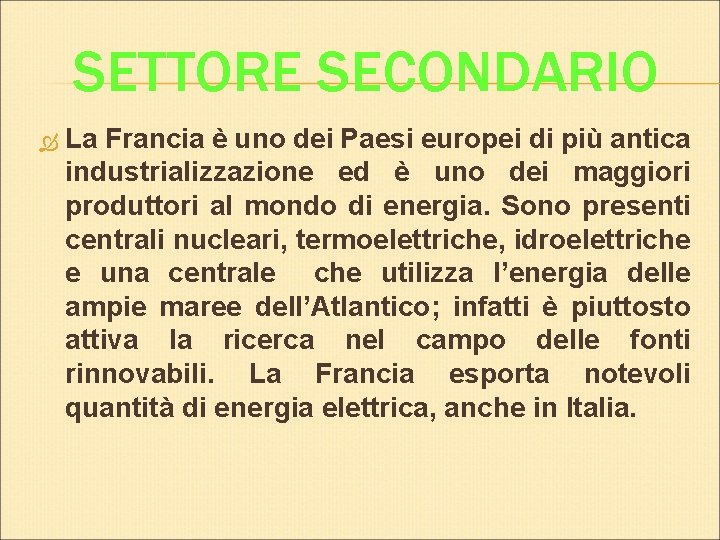 SETTORE SECONDARIO La Francia è uno dei Paesi europei di più antica industrializzazione ed