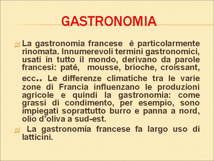 GASTRONOMIA La gastronomia francese è particolarmente rinomata. Innumerevoli termini gastronomici, usati in tutto il