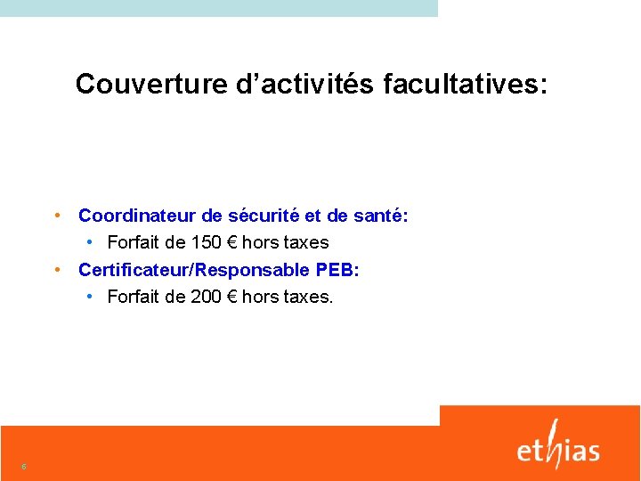 Couverture d’activités facultatives: • Coordinateur de sécurité et de santé: • Forfait de 150