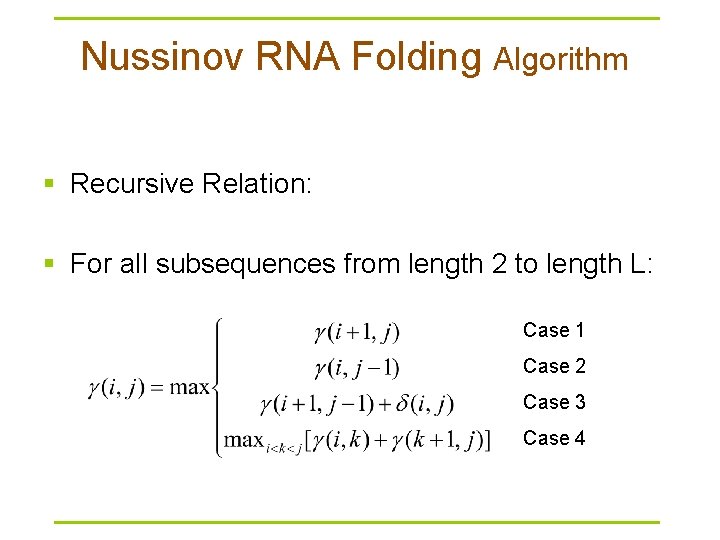 Nussinov RNA Folding Algorithm § Recursive Relation: § For all subsequences from length 2