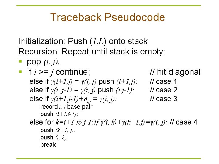 Traceback Pseudocode Initialization: Push (1, L) onto stack Recursion: Repeat until stack is empty: