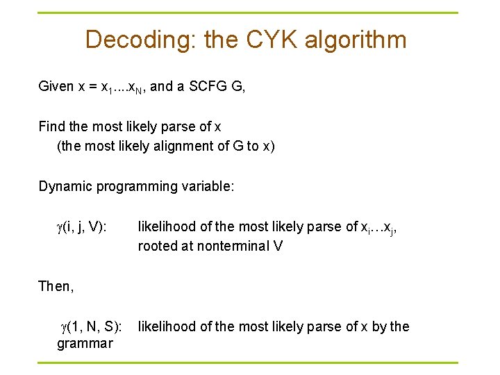 Decoding: the CYK algorithm Given x = x 1. . x. N, and a