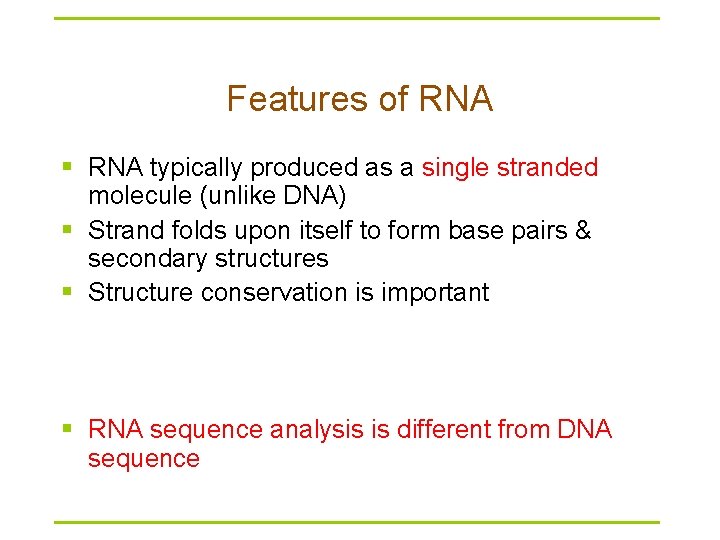 Features of RNA § RNA typically produced as a single stranded molecule (unlike DNA)