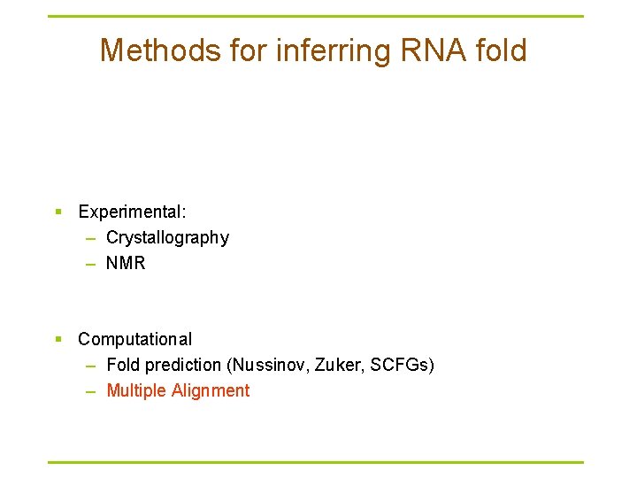 Methods for inferring RNA fold § Experimental: – Crystallography – NMR § Computational –