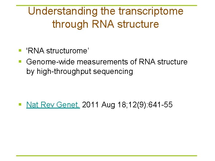 Understanding the transcriptome through RNA structure § 'RNA structurome’ § Genome-wide measurements of RNA