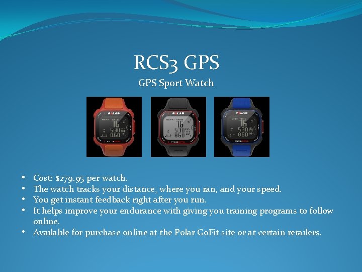 RCS 3 GPS Sport Watch • • Cost: $279. 95 per watch. The watch