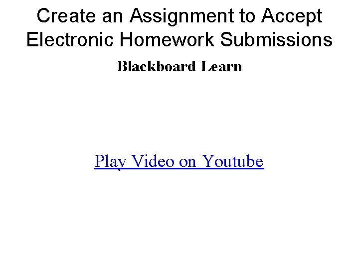 Create an Assignment to Accept Electronic Homework Submissions Blackboard Learn Play Video on Youtube