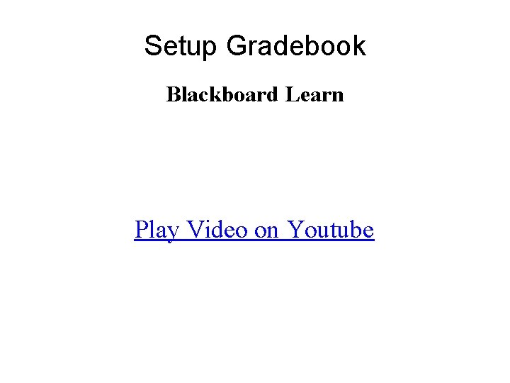 Setup Gradebook Blackboard Learn Play Video on Youtube 