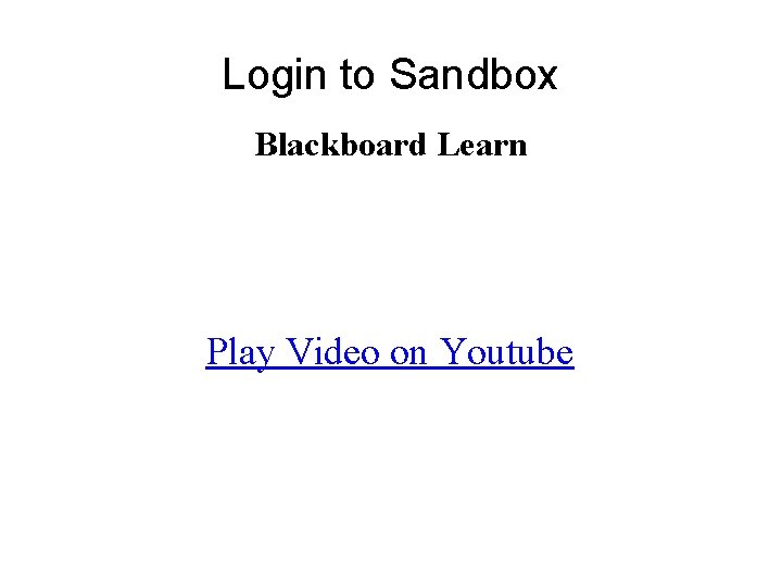 Login to Sandbox Blackboard Learn Play Video on Youtube 