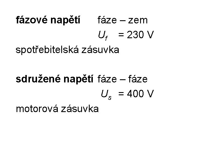 fázové napětí fáze – zem Uf = 230 V spotřebitelská zásuvka sdružené napětí fáze