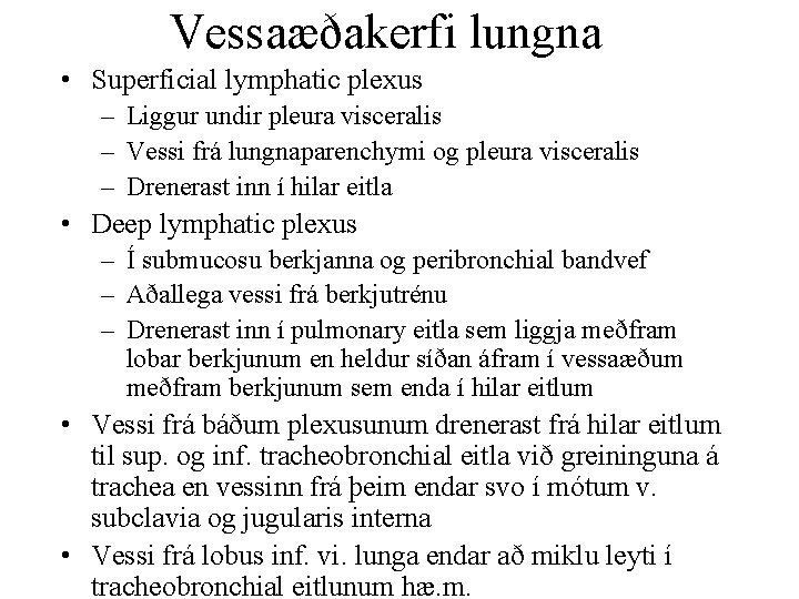 Vessaæðakerfi lungna • Superficial lymphatic plexus – Liggur undir pleura visceralis – Vessi frá