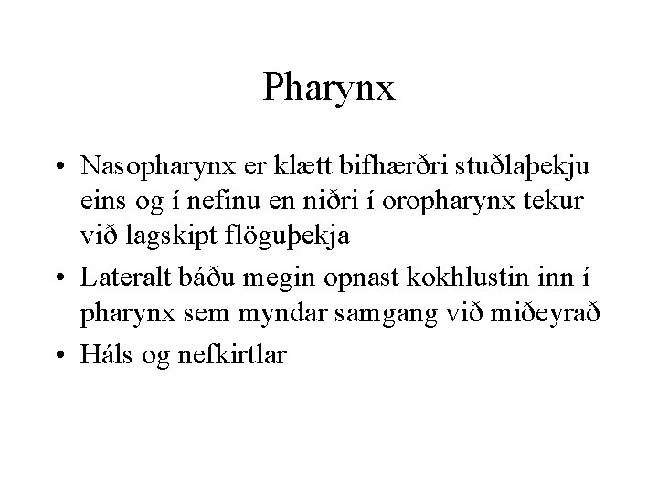 Pharynx • Nasopharynx er klætt bifhærðri stuðlaþekju eins og í nefinu en niðri í